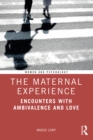 Image for The Maternal Experience: Encounters With Ambivalence and Love