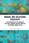 Image for Making and Relational Creativity: An Exploration of Relationships That Arise Through Creative Practices in Informal Making Spaces