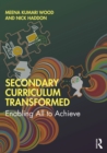 Image for Secondary curriculum transformed: enabling all to achieve