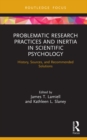Image for Problematic research practices and inertia in scientific psychology: history, sources, and recommended solutions