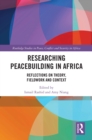 Image for Researching Peacebuilding in Africa: Reflections on Theory, Fieldwork and Context
