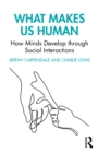 Image for What makes us human: how minds develop through social interactions interactions