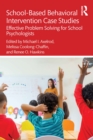 Image for School-based behavioral intervention case studies: effective problem solving for school psychologists