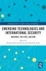 Image for Emerging Technologies and International Security: Machines, the State and War