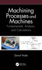 Image for Machining Processes and Machines: Fundamentals, Analysis, and Calculations