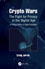 Image for Crypto Wars: The Fight for Privacy in the Digital Age : A Political History of Digital Encryption