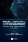 Image for Managing security services in heterogenous networks: confidentiality, integrity, availability, authentication, and access control