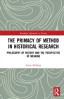 Image for The Primacy of Method in Historical Research: Philosophy of History and the Perspective of Meaning