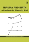 Image for Trauma and Birth: A Handbook for Maternity Staff