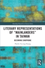 Image for Literary Representations of &quot;Mainlanders&quot; in Taiwan: Becoming Sinophone
