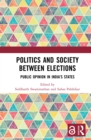 Image for Politics and Society Between Elections: Public Opinion in India&#39;s States