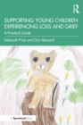 Image for Supporting Young Children Experiencing Loss and Grief: A Practical Guide
