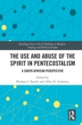 Image for The use and abuse of the spirit in Pentecostalism: a South African perspective