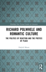Image for Richard Polwhele and romantic culture: the politics of reaction and the poetics of place