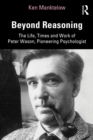 Image for Beyond reasoning: the life, times and work of Peter Wason, pioneering psychologist