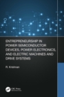 Image for Entrepreneurship in Power Semiconductor Devices, Power Electronics and Electric Machines and Drive Systems
