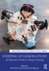 Image for Stepping Up Lesson Study: An Educator&#39;s Guide to Deeper Learning