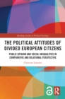 Image for The political attitudes of divided European citizens: public opinion and social inequalities in comparative and relational perspective