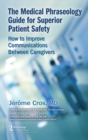 Image for The medical phraseology guide for superior patient safety: how to improve communications between caregivers