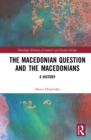 Image for The Macedonian Question and the Macedonians: A History