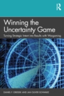 Image for Winning the uncertainty game: turning strategic intent into results with wargaming
