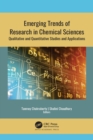 Image for Emerging trends of research in chemical sciences: qualitative and quantitative studies and applications
