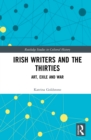 Image for Irish Writers and the Thirties: Art, Exile and War