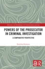Image for Powers of the Prosecutor in Criminal Investigation: A Comparative Perspective
