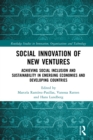 Image for Social Innovation of New Ventures: Achieving Social Inclusion and Sustainability in Emerging Economies and Developing Countries