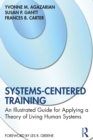 Image for Systems-Centered Training: An Illustrated Guide for Applying a Theory of Living Human Systems