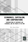 Image for Economics, Capitalism, and Corporations: Contradictions of Corporate Law, Economics, and the Theory of the Firm