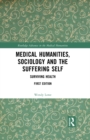 Image for Medical Humanities, Sociology and the Suffering Self: Surviving Health