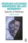 Image for Hegelian-Lacanian Variations on Late Modernity: Spectre of Madness