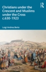 Image for Christians Under the Crescent and Muslims Under the Cross C.630-1923