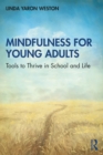 Image for Mindfulness for young adults: tools to thrive in school and life