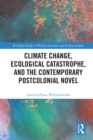 Image for Climate change, ecological catastrophe, and the contemporary postcolonial novel