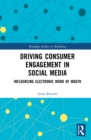 Image for Driving consumer engagement in social media: influencing electronic word of mouth