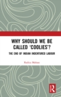 Image for Why should we be called &#39;coolies&#39;?: the end of Indian indentured labour