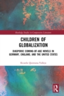 Image for Children of globalization: diasporic coming-of-age novels in Germany, England, and the United States