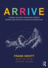 Image for ARRIVE: A Design Innovation Framework to Deliver Breakthrough Services, Products and Experiences
