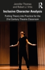 Image for Inclusive character analysis: putting theory into practice for the 21st century theatre classroom