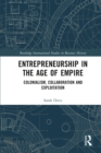 Image for Entrepreneurship in the Age of Empire: Colonialism, Collaboration and Exploitation