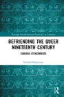 Image for Befriending the queer nineteenth century: curious attachments