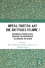 Image for Opera, Emotion, and the Antipodes Volume I: Historical Perspectives: Creating the Metropolis; Delineating the Other