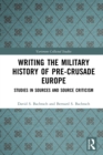 Image for Writing the Military History of Pre-Crusade Europe: Studies in Sources and Source Criticism