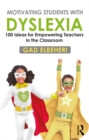 Image for Motivating students with dyslexia: 100 ideas for empowering teachers in the classroom
