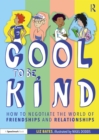 Image for Cool to be kind: how to negotiate the world of friendships and relationships