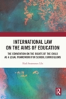 Image for International Law on the Aims of Education: The Convention on the Rights of the Child as a Legal Framework for School Curriculums