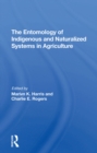 Image for The Entomology Of Indigenous And Naturalized Systems In Agriculture