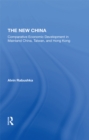 Image for The new China: comparative economic development in Mainland China, Taiwan, and Hong Kong